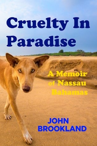 Cruelty In Paradise, A Memoir of Nassau Bahamas